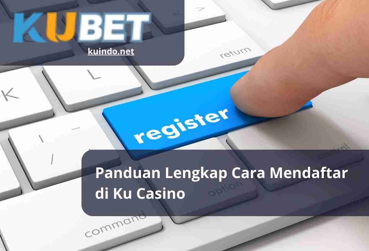 Panduan Lengkap Cara Mendaftar di Ku Casino