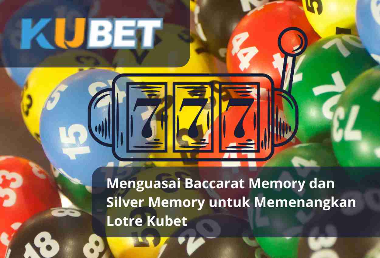 Menguasai Baccarat Memory dan Silver Memory untuk Memenangkan Lotre Kubet