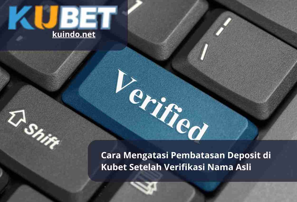 Cara Mengatasi Pembatasan Deposit di Kubet Setelah Verifikasi Nama Asli